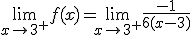 3$\lim_{x\to 3^+}f(x)=\lim_{x\to 3^+}\frac{-1}{6(x-3)}